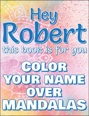 Hey ROBERT, this book is for you - Color Your Name over Mandalas