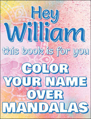 Hey WILLIAM, this book is for you - Color Your Name over Mandalas - Proud William