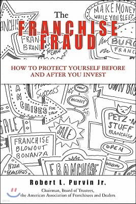 The Franchise Fraud: How To Protect Yourself Before And After You Invest