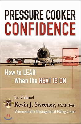 Pressure Cooker Confidence: ....How to LEAD When the Heat is On!