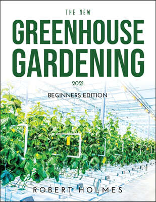 THE NEW GREENHOUSE GARDENING 2021