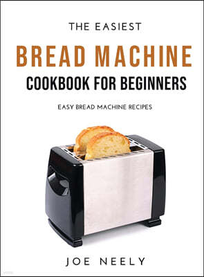 The Easiest Bread Machine Cookbook for Beginners