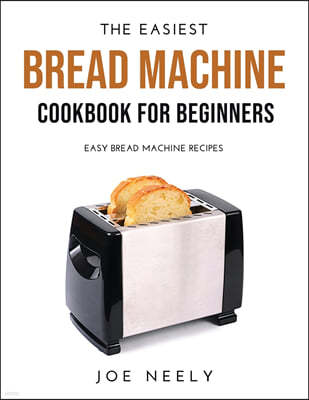 The Easiest Bread Machine Cookbook for Beginners