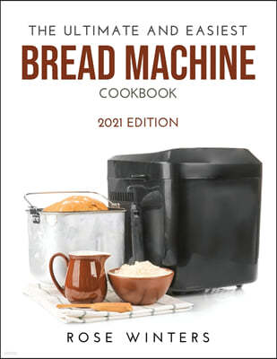 THE ULTIMATE AND EASIEST BREAD MACHINE COOKBOOK
