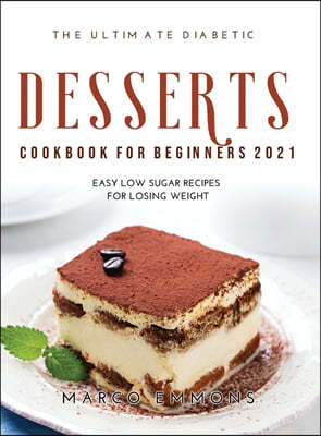 The Ultimate Diabetic Desserts Cookbook for Beginners 2021