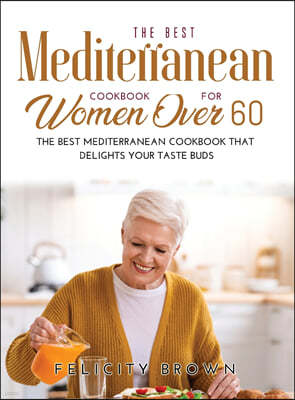 The Best Mediterranean Cookbook for Women Over 60