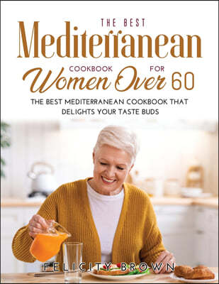 The Best Mediterranean Cookbook for Women Over 60