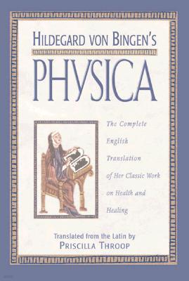 Hildegard Von Bingen's Physica: The Complete English Translation of Her Classic Work on Health and Healing