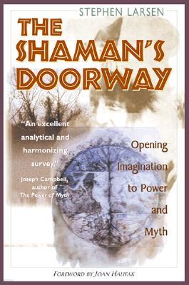 The Shaman's Doorway: Opening Imagination to Power and Myth