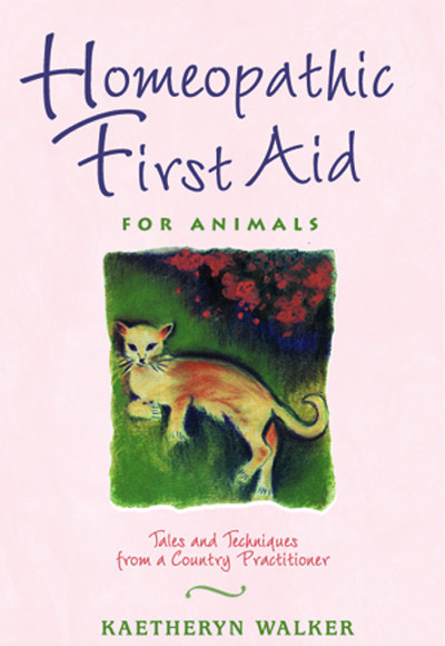 Homeopathic First Aid for Animals: Tales and Techniques from a Country Practitioner