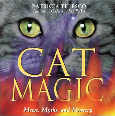 Cat Magic: Mews, Myths, and Mystery