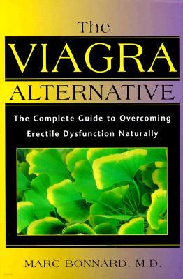 The Viagra Alternative: The Complete Guide to Overcoming Erectile Dysfunction Naturally