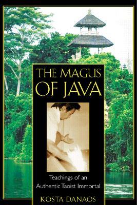 The Magus of Java: Teachings of an Authentic Taoist Immortal