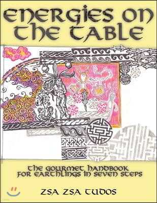 Energies on the Table: The Gourmet Handbook for Earthlings in Seven Steps