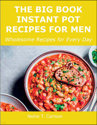 The Big Book Instant Pot Recipes for Men