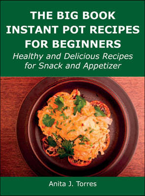 The Big Book Instant Pot Recipes for Beginners