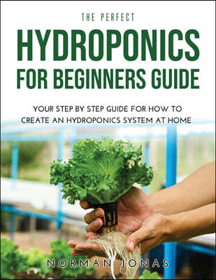 THE PERFECT HYDROPONICS FOR BEGINNERS GUIDE