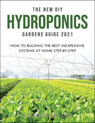 THE NEW DIY HYDROPONICS GARDENS GUIDE 2021