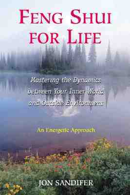 Feng Shui for Life: Mastering the Dynamics Between Your Inner World and Outside Environment