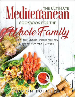 The Ultimate Mediterranean Cookbook for the Whole Family