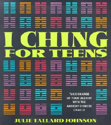 I Ching for Teens: Take Charge of Your Destiny with the Ancient Chinese Oracle