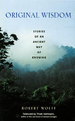 Original Wisdom: Stories of an Ancient Way of Knowing