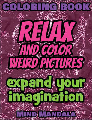 Relax and Color Weird Pictures - Expand Your Imagination - 100% fun - 100% relax