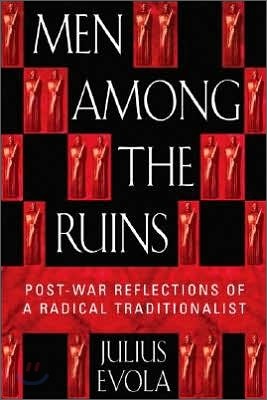 Men Among the Ruins: Postwar Reflections of a Radical Traditionalist