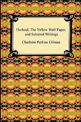 Herland, the Yellow Wall-Paper, and Selected Writings