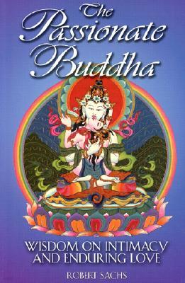 The Passionate Buddha: Wisdom on Intimacy and Enduring Love