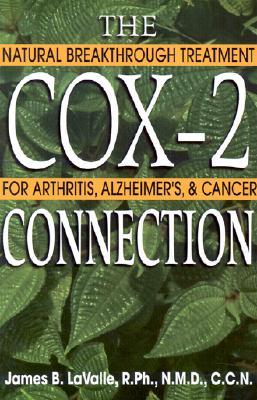 The Cox-2 Connection: Natural Breakthrough Treatment for Arthritis, Alzheimers & Cancer