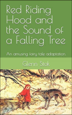 Red Riding Hood and the Sound of a Falling Tree: An amusing fairy tale adaptation.