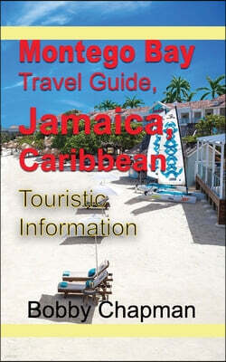 Independently Published Montego Bay Travel Guide, Jamaica, Caribbean: Touristic Information