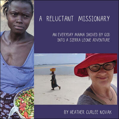 A Reluctant Missionary: An Everyday Mama Shoved by God Into a Sierra Leone Adventure