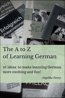 The A to Z of Learning German: 26 ideas to make learning German more exciting and fun!