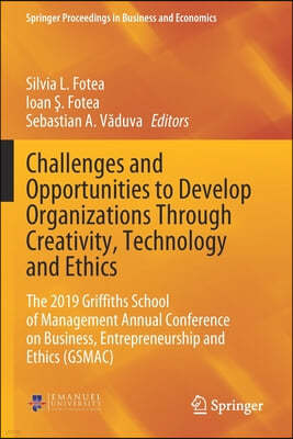Challenges and Opportunities to Develop Organizations Through Creativity, Technology and Ethics: The 2019 Griffiths School of Management Annual Confer