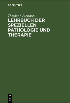 Lehrbuch Der Speziellen Pathologie Und Therapie: Mit Besonderer Berucksichtigung Der Therapie. Fur Studierende Und Arzte