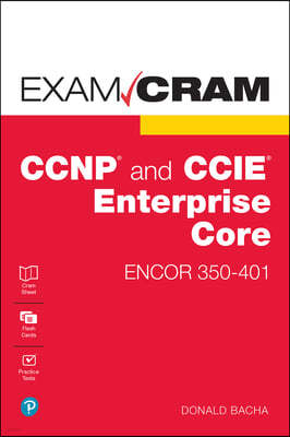 CCNP and CCIE Enterprise Core Encor 350-401 Exam Cram