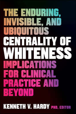 The Enduring, Invisible, and Ubiquitous Centrality of Whiteness