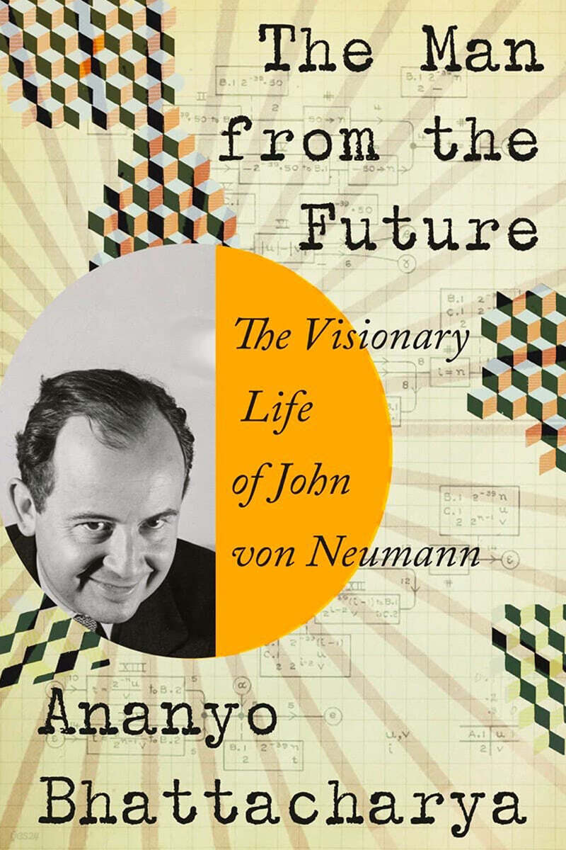 The Man from the Future: The Visionary Life of John Von Neumann