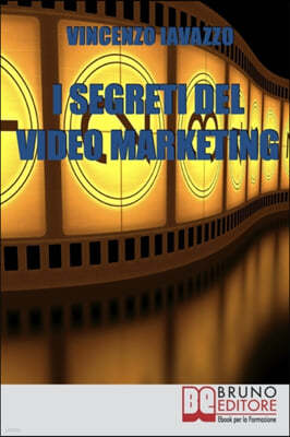 I Segreti Del Video Marketing: Strategie e tecniche segrete per guadagnare e fare pubblicita? con i portali di condivisione video