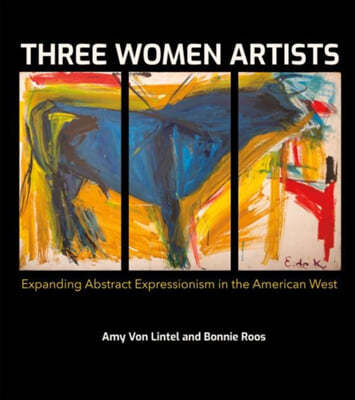 Three Women Artists: Expanding Abstract Expressionism in the American West