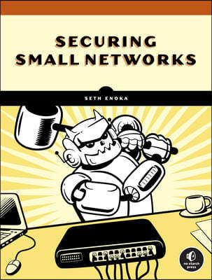 Cybersecurity for Small Networks: A Guide for the Reasonably Paranoid