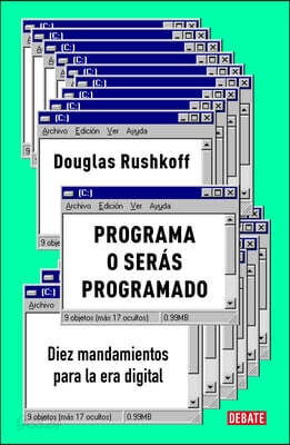 Programa O Seras Programado: Diez Mandamientos Para La Era Digital / Program or Be Programmed: Ten Commands for a Digital Age