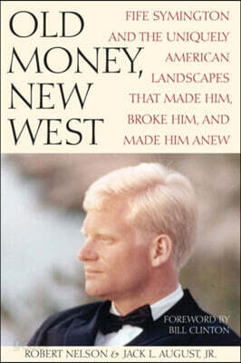 Old Money, New West: Fife Symington and the Uniquely American Landscapes That Made Him, Broke Him, and Made Him Anew