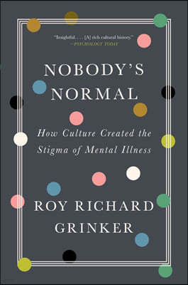 Nobody's Normal: How Culture Created the Stigma of Mental Illness