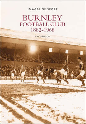 Burnley Football Club 1882-1968: Images of Sport