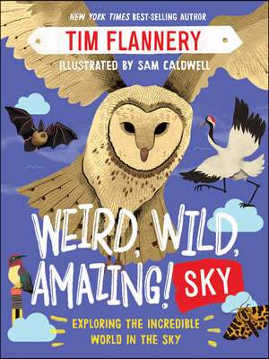 Weird, Wild, Amazing! Sky: Exploring the Incredible World in the Clouds