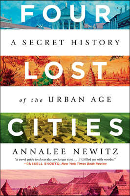 Four Lost Cities: A Secret History of the Urban Age