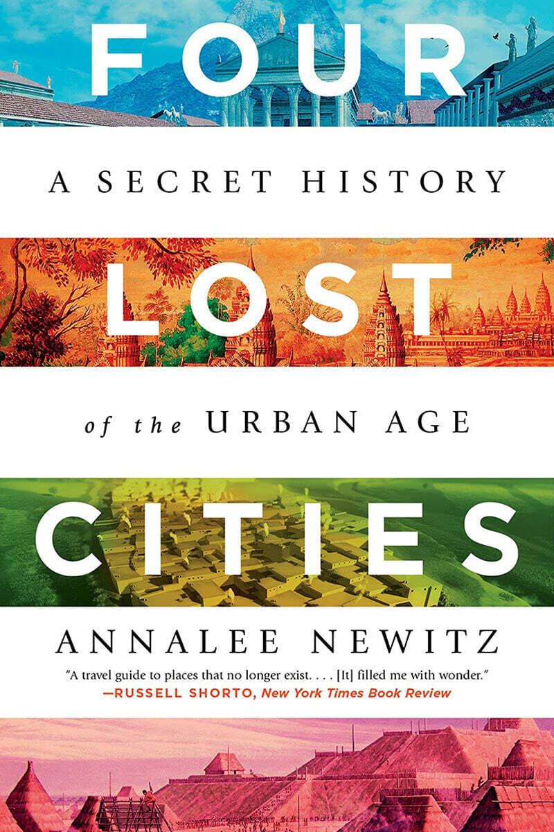 Four Lost Cities: A Secret History of the Urban Age